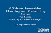 Offshore Renewables Planning and Consenting Issues Tim Norman Planning & Consents Manager 17 September 2009.