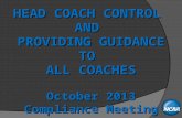HEAD COACH CONTROL AND PROVIDING GUIDANCE TO ALL COACHES October 2013 Compliance Meeting.