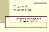 Chapter 8: Point of View 2008 Pearson Education, Inc., publishing as Longman Publishers Bridging the Gap, 9/e Brenda Smith.