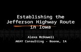 Establishing the Jefferson Highway Route in Iowa Alexa McDowell AKAY Consulting - Boone, IA.