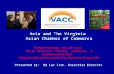 Asia and The Virginia Asian Chamber of Commerce Understanding the Diverse Asian American Peoples, Cultures, & Entrepreneurship A Community and Economic.