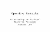 Opening Remarks 2 nd Workshop on National Transfer Accounts Ronald Lee.