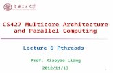 CS427 Multicore Architecture and Parallel Computing Lecture 6 Pthreads Prof. Xiaoyao Liang 2012/11/13 1.