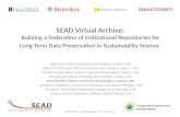 SEAD Virtual Archive: Building a Federation of Institutional Repositories for Long-Term Data Preservation in Sustainability Science Beth Plale, Indiana.