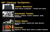20 th Century Sculptors Alexander Calder Louise Nevelson Henry Moore Christo Solid-colored assemblages – usually half-rounds Mobiles, stabiles, kinetic.