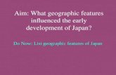 Aim: What geographic features influenced the early development of Japan? Do Now: List geographic features of Japan.