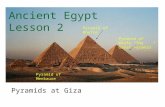 Ancient Egypt Lesson 2 Pyramids at Giza Pyramid of Menkaure Pyramid of Khafre Pyramid of Khufu “The Great Pyramid”