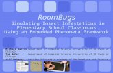 RoomBugs Simulating Insect Infestations in Elementary School Classrooms Using an Embedded Phenomena Framework Michael Barron Department of Computer Science,