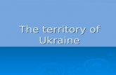 The territory of Ukraine. Ukraine is one of the largest countries of E E E Eastern Europe. Ukraine occupies an area of 603,7 sq km. It borders on Russia.