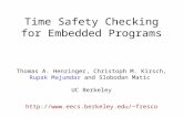 Time Safety Checking for Embedded Programs fresco Thomas A. Henzinger, Christoph M. Kirsch, Rupak Majumdar and Slobodan Matic.