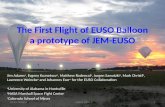 The First Flight of EUSO Balloon a prototype of JEM-EUSO Jim Adams a, Evgeny Kuznetsov a, Matthew Rodencal a, Jurgen Sawatzki a, Mark Christl b, Lawrence.