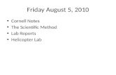 Friday August 5, 2010 Cornell Notes The Scientific Method Lab Reports Helicopter Lab.