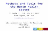 Methods and Tools for the Human Health Sector Kristie L. Ebi, Ph.D., MPH Washington, DC USA Kebi@exponent.com V&A Assessment Hands-On Training Workshop.