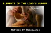 Matters Of Observance.  We are New Testament pattern people  If we have strong evidence for a particular observance we follow that pattern.  The easiest.