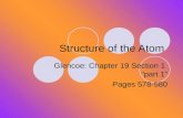 Structure of the Atom Glencoe: Chapter 19 Section 1 “part 1” Pages 578-580.