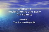 Chapter 6 Ancient Rome and Early Christianity Section 1 The Roman Republic.