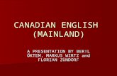 CANADIAN ENGLISH (MAINLAND) A PRESENTATION BY BER!L ÖKTEM, MARKUS WIRTZ and FLORIAN ZÜNDORF.