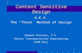 1 Context Sensitive Design A.K.A. The “Think” Method of Design Howard Preston, P.E. Senior Transportation Engineering CH2M HILL.