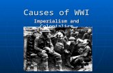 Causes of WWI Imperialism and Colonialism Essential Question How did European colonization and imperialism lead to WWI? How did European colonization.