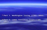Part 1. Washington Irving (1783--1859)  Part 2. James Fennimore Cooper(1789-1851)