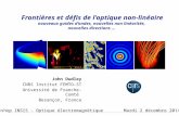 Frontières et défis de l'optique non-linéaire nouveaux guides d’ondes, nouvelles non linéarités, nouvelles directions … John Dudley CNRS Institut FEMTO-ST.