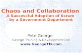 Chaos and Collaboration A Successful Adoption of Scrum by a Government Department Pete George George Training & Development Ltd .