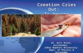 Creation Cries Out: Is Anyone Listening? Dr. Bill Blair, astronomer, Johns Hopkins University Dept. of Physics & Astronomy Mt. Pine Beetle damage, Montana