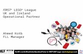 FIRST ® LEGO ® League UK and Ireland Operational Partner Ahmed Kotb FLL Manager.