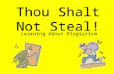 Thou Shalt Not Steal! Learning About Plagiarism What is plagiarism? Plagiarism is handing in someone else’s work to your teacher and putting your name.