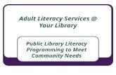 Adult Literacy Services @ Your Library Public Library Literacy Programming to Meet Community Needs.