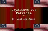 Loyalists V.S Patriots © By: José and Jason The French & Indian war The French & Indian war is when the French and the Indians fought for the Ohio river.