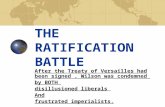 THE RATIFICATION BATTLE After the Treaty of Versailles had been signed, Wilson was condemned by BOTH disillusioned liberals And frustrated imperialists.
