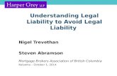 Understanding Legal Liability to Avoid Legal Liability Nigel Trevethan Steven Abramson Mortgage Brokers Association of British Columbia Kelowna – October.