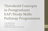 Threshold Concepts in Postgraduate EAP/Study Skills Pathway Programmes Lisa McKenna Paula Sinclair INTO Newcastle University.