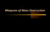 Weapons of Mass Destruction. Definition: Any weapon, nuclear device, biological agent, or chemical that can kill a large number of people. –Three types.