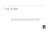 EE 4780 2D Discrete Fourier Transform (DFT). Bahadir K. Gunturk2 2D Discrete Fourier Transform 2D Fourier Transform 2D Discrete Fourier Transform (DFT)