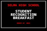 STUDENT RECOGNITION BREAKFAST MARCH 27, 2015 SELMA HIGH SCHOOL.