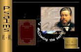 C. H. Spurgeon 1834-1892. “The delightful study of the Psalms has yielded me boundless profit and ever– growing pleasure; common gratitude constrains.