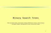 1 Binary Search Trees Slides by Sylvia Sorkin, Community College of Baltimore County - Essex Campus and Rpbert Moyer, Montgomery County Community College.