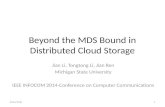 Beyond the MDS Bound in Distributed Cloud Storage Jian Li, Tongtong Li, Jian Ren Michigan State University IEEE INFOCOM 2014-Conference on Computer Communications.