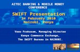 Vasu Prakasam, Managing Director Kenya Commerce Exchange, The SWIFT Bureau in NAIROBI. SWIFT Presentation 24 February 2010 Nairobi, Kenya AITEC BANKING.