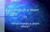 Elements of a Short Story Or What makes a short story?