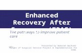 The pathways to improve patient care Enhanced Recovery After Surgery (ERAS) Presented by Deborah Bachand Manger of Surgical Service Project & Implementation.