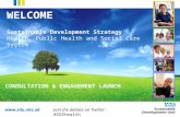 Www.sdu.nhs.uk WELCOME Sustainable Development Strategy Health, Public Health and Social Care System CONSULTATION & ENGAGEMENT LAUNCH Join the debate on.