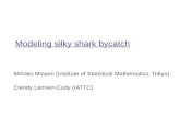 Modeling silky shark bycatch Mihoko Minami (Institute of Statistical Mathematics, Tokyo) Cleridy Lennert-Cody (IATTC)