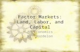 Factor Markets: Land, Labor, and Capital AP Economics Mr. Bordelon.