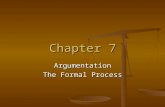 Chapter 7 Argumentation The Formal Process. Steps! Data-your evidence Data-your evidence Warrant-reasoning-logical explanation- your argument: always.