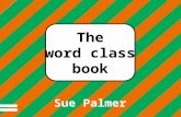 Different words do different jobs in a sentence. The word class book Sue Palmer.