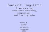 Sanskrit Linguistic Processing Character-encoding, morphology, and lexicography Peter M. Scharf Brown University 23 December 2009.