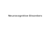 Neurocognitive Disorders. I. Neurocognitive Disorders: disorders diagnosed on the basis of deficits in cognitive functioning that represent a marked change.